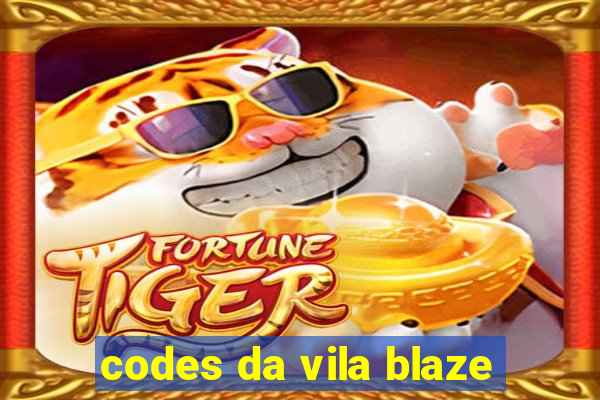 codes da vila blaze